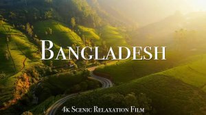 Bangladesh 4K - Scenic Relaxation Film With Inspiring Music