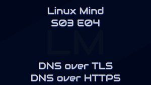Linux Mind S3 E04 - DNS titkosítás feat. HnL