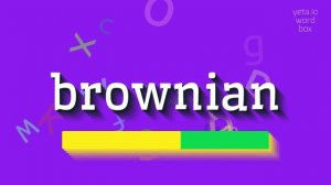 BROWNIAN - HOW TO SAY BROWNIAN? #brownian