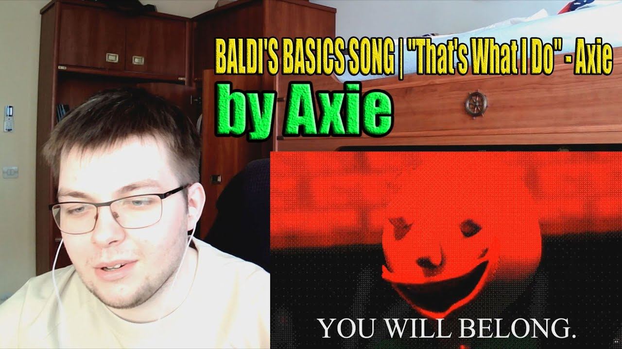 BALDI'S BASICS SONG | "That's What I Do" - Axie [REACTION]#383