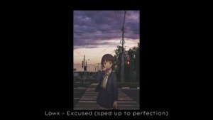 Lowx - Excused (sped up to perfection)