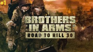 Brothers In Arms Road To Hill 30 ► Встреча с судьбой ► #1