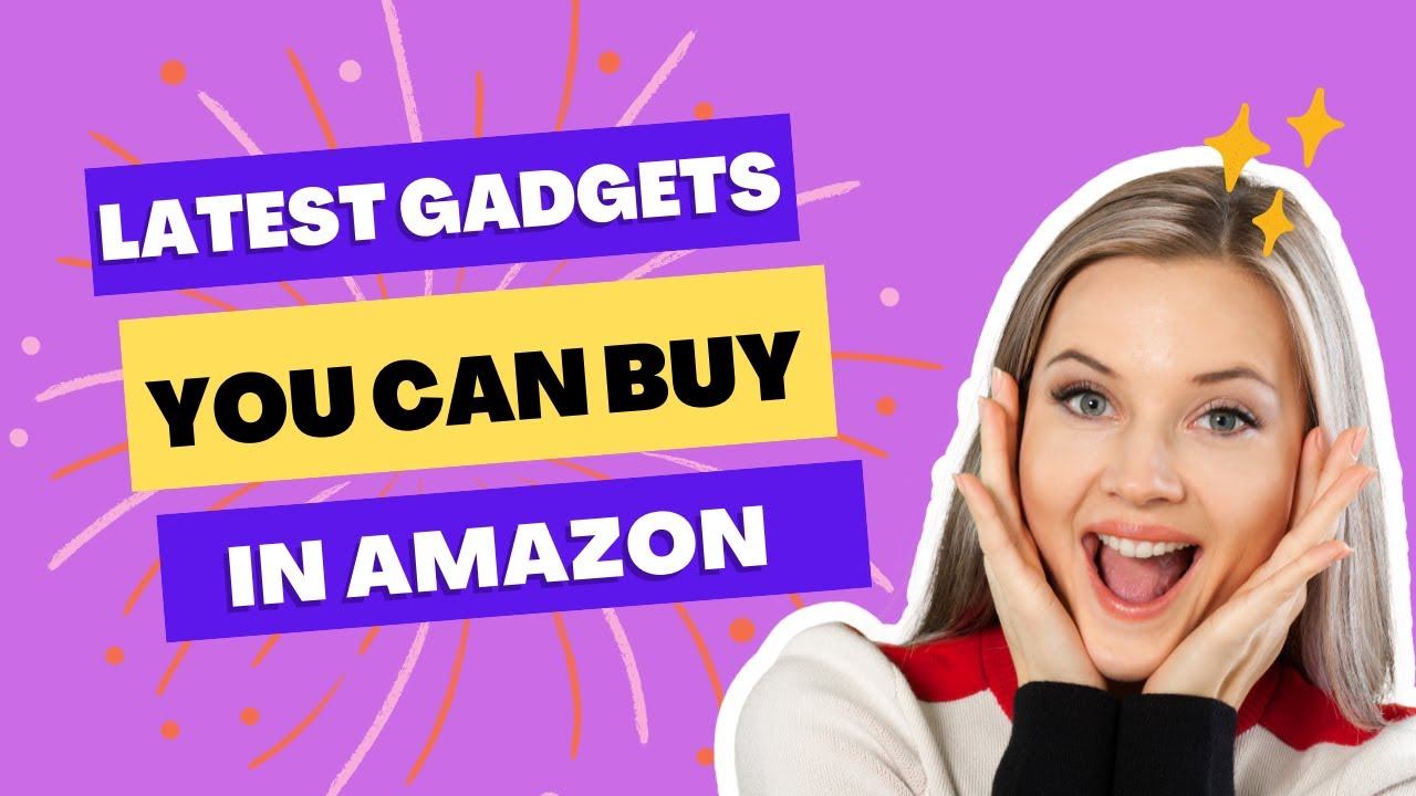 12 Latest Gadgets You Can Buy on Amazon And Online