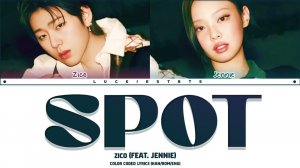 ZICO (ft. JENNIE) - SPOT! LYRICS+LINE DISTRIBUTION