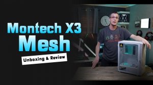 Montech X3 Mesh | Unboxing & Review