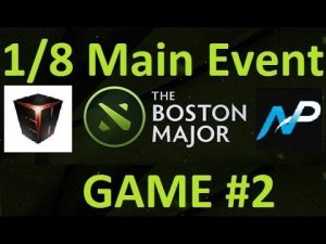 EHOME vs Team NP.Game#2. 1/8 final match. Dota 2:The Boston Major| CaspeRRR & Droog [RUS]