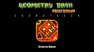 Geometry Dash Meltdown - Airborne Robots (Soundtrack)