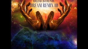 OLEG BYONIC DREAM REMIX 10