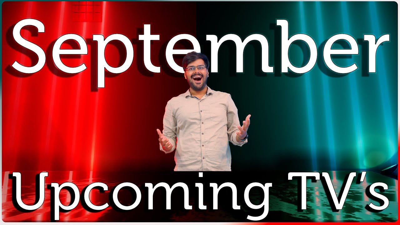 Upcoming Smart TV's This September 2022 📺 🔥⚡ смотреть онлайн