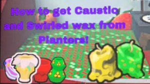 How to get Swirled wax and Caustics wax from planters in bee swarm simulator