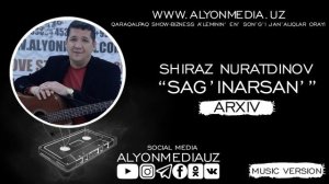 Shiraz Nuratdinov - Sag'inarsan' | Шыраз Нуратдинов - Сағынарсаң (ARXIV QOSIQLAR)