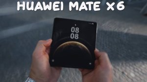 Huawei Mate X6 первый обзор на русском