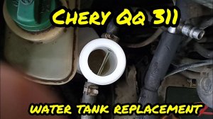 Replacing Water Tank on Chery QQ 311