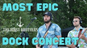 MOST EPIC DOCK CONCERT - The Hirst Bros Highlights