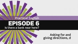 EF 3 ed Beginner Practical English. Epidsode 6. Is there a bank? 6.2