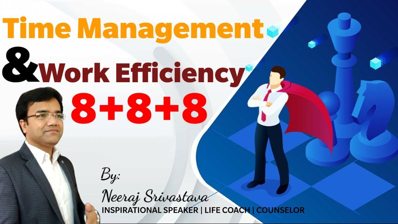 WORK EFFICIENCY | TIME MANAGEMENT | 8+8+8 | LIFE MANAGEMENT | NEERAJ SRIVASTAVA