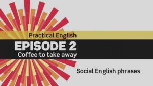 English File 3 ed. Elementary. Episode 2. Coffee to take away. Social Eng Phrases