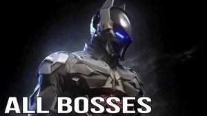 Batman Arkham knight - All Boss Fights (All Bosses)