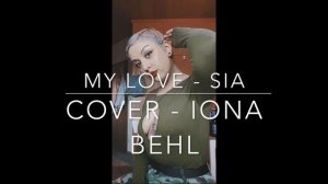 My love - Sia / Cover - Iona Behl