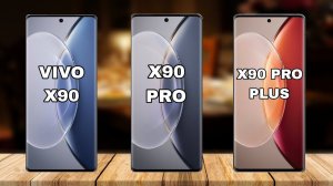 Vivo X90 Vs X90 Pro Vs X90 Pro Plus