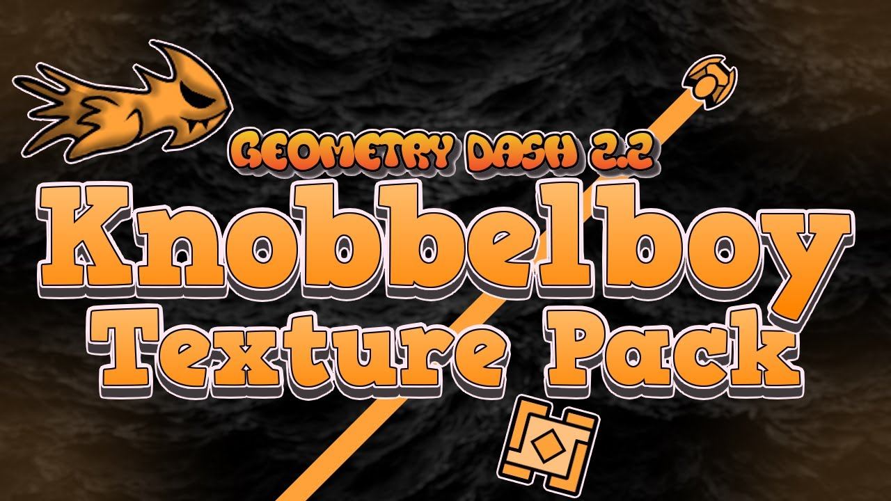 Geometry Dash 2.2 | Knobbelboy Texture Pack Update | Icons + Particles