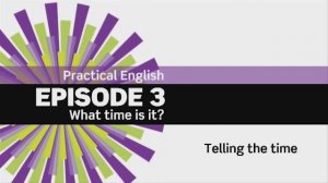 EF 3ed Beginner. Practical English. Episode 3. What time is it? 3.1