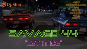 SAVAGE-44 - Let It Be. 🎵 Dj. Slim - New Eurodance / The Best Golden Hits 2024 🎵