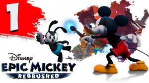 Disney Epic Mickey: Rebrushed ► #1 (Без комментариев. Игрофильм)