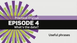 EF 3ed. Beginner Practical English. Episode 4. What is the date? Useful Phrases 4