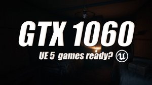 Layers of Fear: GTX 1060 6GB | Ready for UE 5 games?