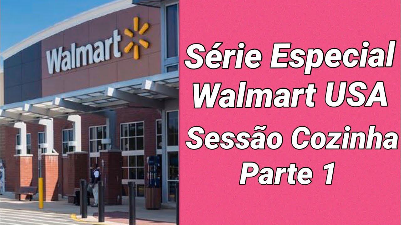 SERIE ESPECIAL/WALMART USA / SESSÃO COZINHA PARTE 1 смотреть онлайн