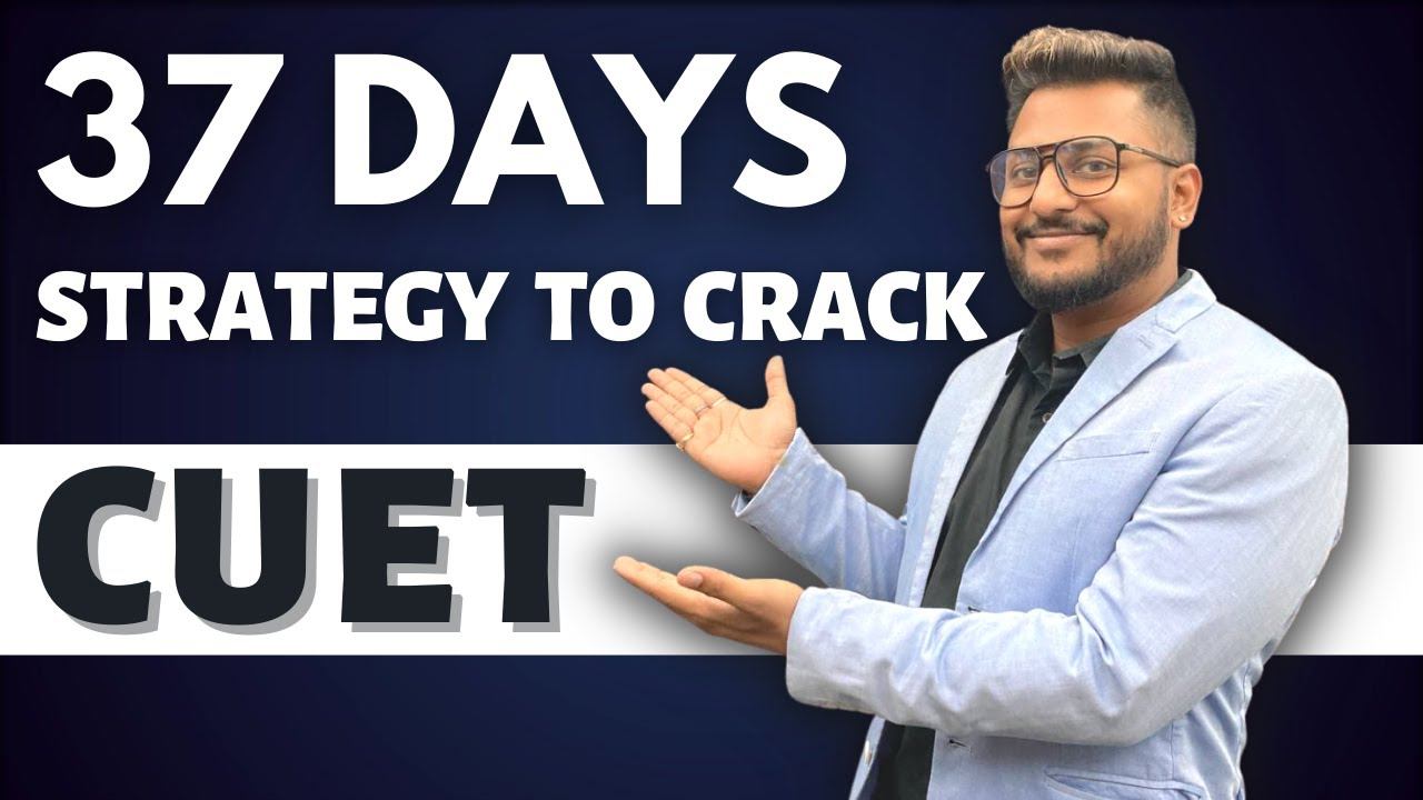 37 Days Strategy To CRACK CUET exam | GET YOUR DREAM COLLEGE | PCM + English + GT |