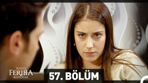 Adını Feriha Koydum 57. Bölüm