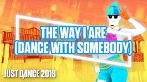 Just Dance 2018 - The Way I Are (Dance With Somebody) by Bebe Rexha ft. Lil Wayne