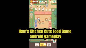 Ham’s Kitchen Cute Food Game android gameplay