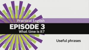 EF 3ed Beginner. Practical English. Episode 3. What time is it? Useful Phrases 3