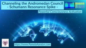 Channeling the Andromedan Council- Schumann Resonance Spike- Powerful Consciousness Activation