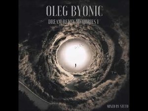 OLEG BYONIC DREAM REMIX MEMORIES 1