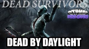 Dead By Daylight Стрим. DEAD SURVIVORS