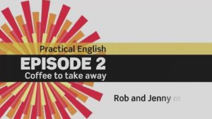 English File 3 ed. Elementary. Episode 2. Coffee to take away. Rob and Jenny meet.