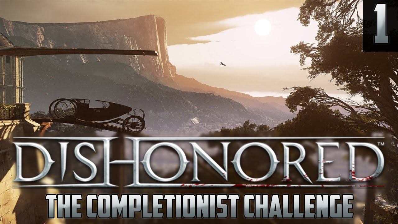 Dishonored - The Completionist Challenge - Episode 1 смотреть онлайн