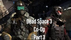 Searching for Ellie... - Part 3 (Dead Space 3 Co-Op Let's Play: Ft. joerych)