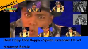 Dont copy that floppy - Sparta Extended TTE v3 remasted remix