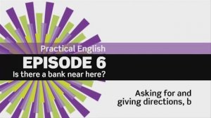 EF 3 ed Beginner Practical English. Epidsode 6. Is there a bank? 6.1