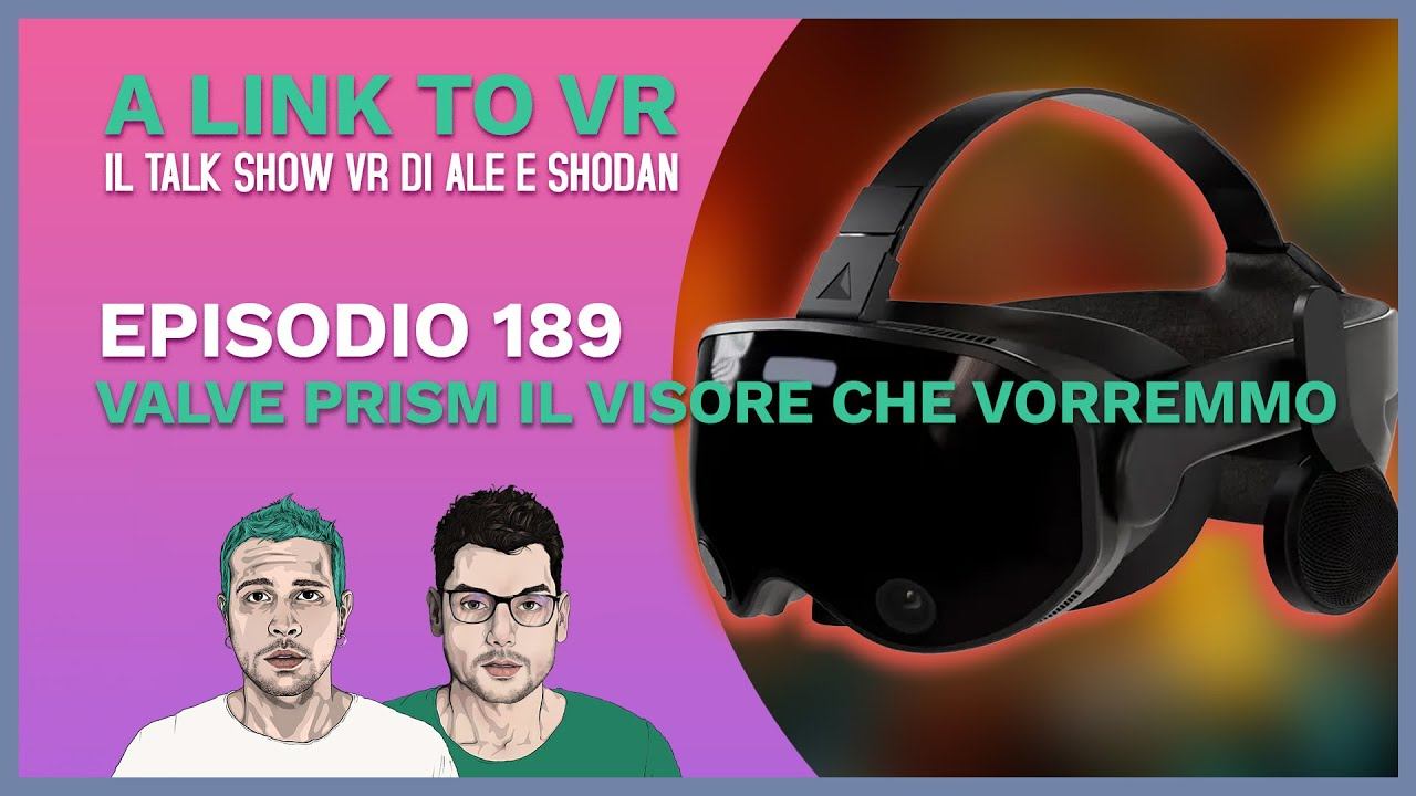 A LINK TO VR EP. 189 feat. Antonio Moro  Valve Prism è molto meglio di Vision Pro!