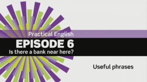 EF 3 ed Beginner Practical English. Epidsode 6. Is there a bank? Useful Phrases 6