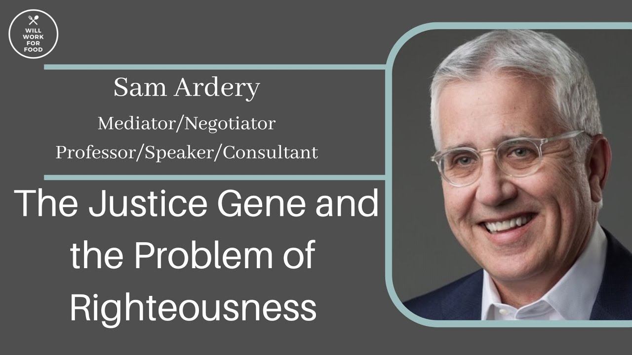 The Justice Gene and the Problem of Righteousness with Sam Ardery, Mediator, Negotiator, Professor