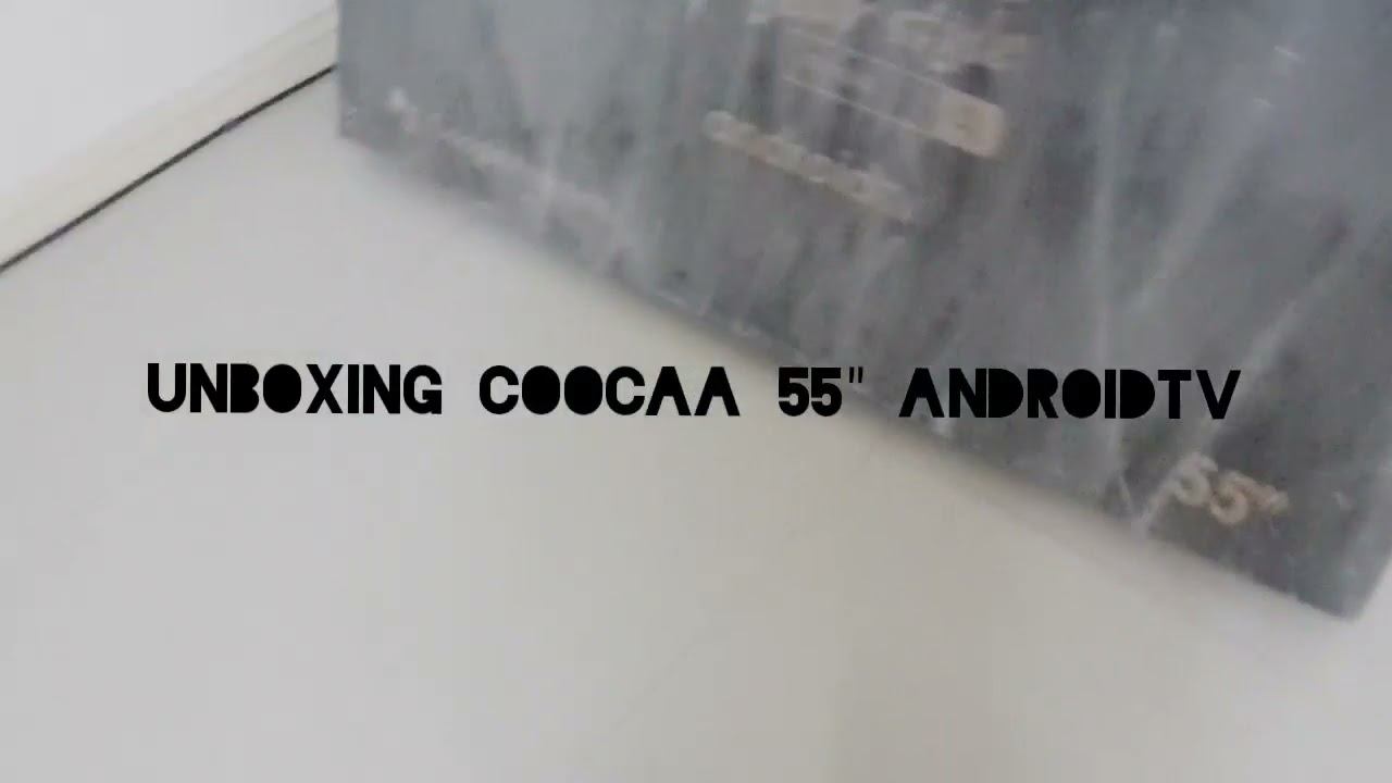 Unboxing 55" Coocaa Android tv смотреть онлайн