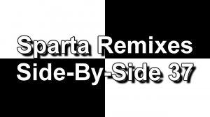 Sparta Remixes Side-By-Side 37