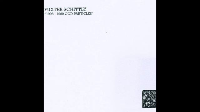 Fuxter Schittly - 1998-1999 God Particles (Full Album) (Torn Light Records 2020)